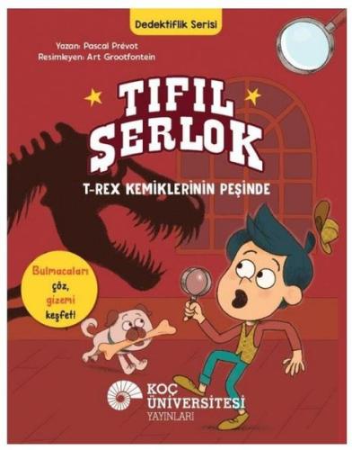 Tıfıl Şerlok: T-Rex Kemiklerinin Peşinde - Dedektiflik Serisi | Kitap 