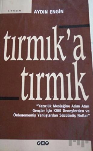 Tırmık’a Tırmık "Yazıcılık Mesleğine Adım Atan Gençler İçin Kötü Deneylerden ve Önlenememiş Yanlışlardan Süzülmüş Notlar"