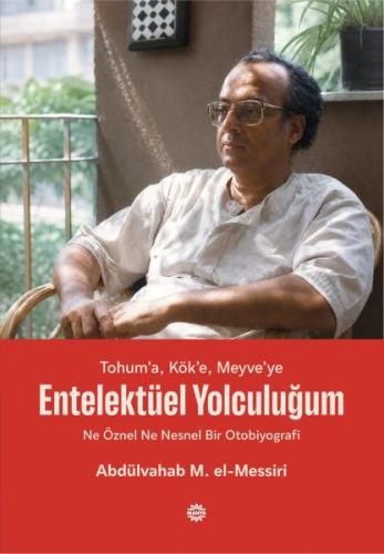 Tohum’a, Kök’e, Meyve’ye - Entelektüel Yolculuğum Ne Öznel Ne Nesnel B