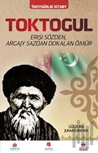 Toktogul : Şiirlerle Örülen Nağmelere Dökülen Ömür (Türkmence) | Kitap