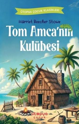 Tom Amca'nın Kulübesi - Ütopya Çocuk Klasikleri