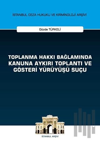 Toplanma Hakkı Bağlamında Kanuna Aykırı Toplantı ve Gösteri Yürüyüşü Suçu