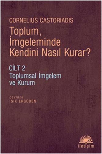 Toplum, İmgeleminde Kendini Nasıl Kurar? Cilt 2