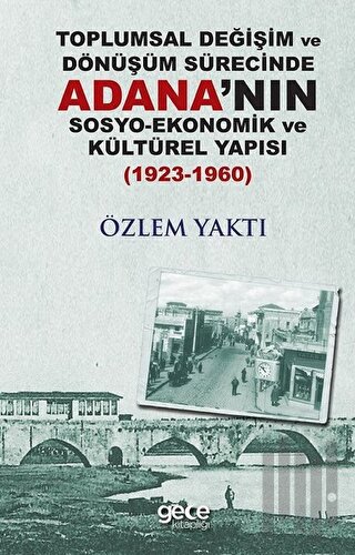 Toplumsal Değişim ve Dönüşüm Sürecinde Adana'nın Sosyo-Ekonomik ve Kül