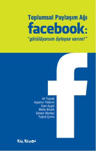 Toplumsal Paylaşım Ağı Facebook: Görülüyorum Öyleyse Varım