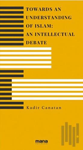 Towards an Understanding of Islam An Intellectual Debate | Kitap Ambar