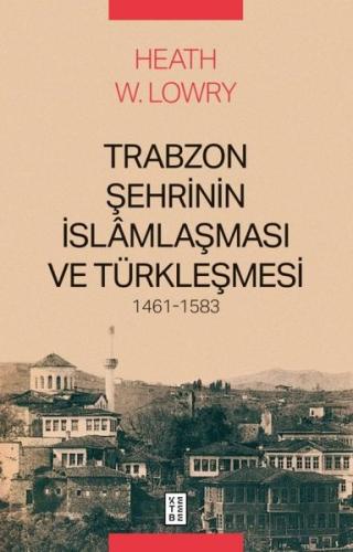 Trabzon Şehrinin İslamlaşması ve Türkleşmesi 1461 - 1583 | Kitap Ambar