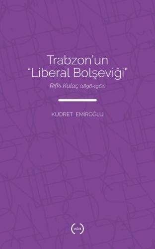Trabzon’un Liberal Bolşeviği - Rıfkı Kulaç 1896-1962 | Kitap Ambarı