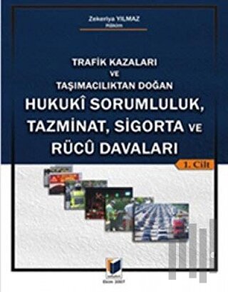 Trafik Kazaları ve Taşımacılıktan Doğan Hukuki Sorumluluk, Tazminat, Sigorta ve Rucu Davaları (2 Cilt)