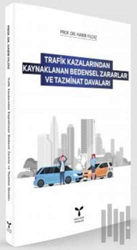 Trafik Kazalarından Kaynaklanan Bedensel Zararlar ve Tazminat Davaları