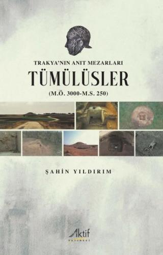 Trakya'nın Anıt Mezarları Tümülüsler (M.Ö. 3000 - M.S. 250) | Kitap Am