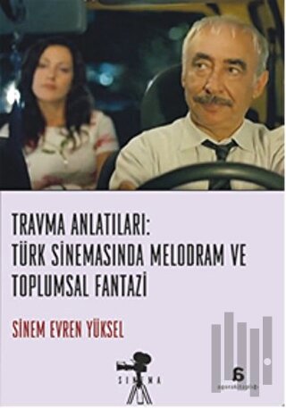 Travma Anlatıları: Türk Sinemasında Melodram ve Toplumsal Fantazi | Ki