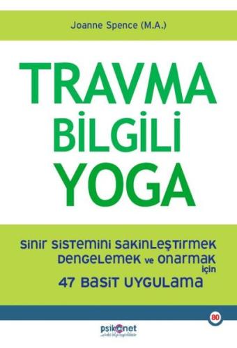 Travma Bilgili Yoga - Sinir Sistemini Sakinleştirmek Dengelemek ve Onarmak İçin 47 Basit Uygulama