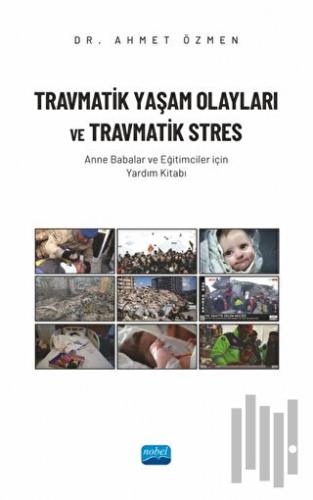 Travmatik Yaşam Olayları ve Travmatik Stres - Anne Babalar ve Eğitimciler İçin Yardım Kitabı