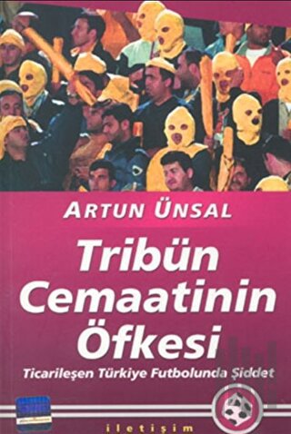 Tribün Cemaatinin Öfkesi: Ticarileşen Türkiye Futbolunda Şiddet | Kita