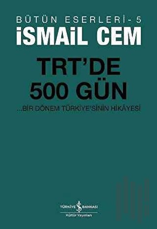 TRT’de 500 Gün - Bir Dönemin Siyasi Hikayesi