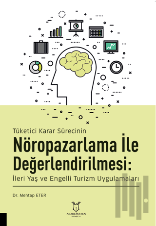 Tüketici Karar Sürecinin Nöropazarlama ile Değerlendirilmesi: İleri Yaş ve Engelli Turizm Uygulamaları