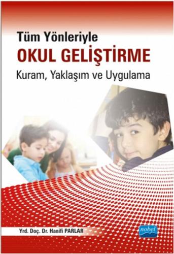 Tüm Yönleriyle Okul Geliştirme: Kuram Yaklaşım ve Uygulama