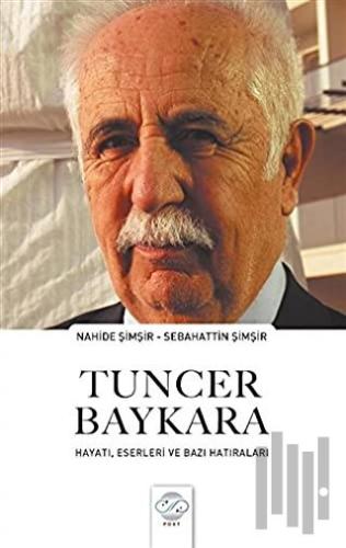 Tuncer Baykara Hayatı, Eserleri ve Bazı Hatıraları | Kitap Ambarı