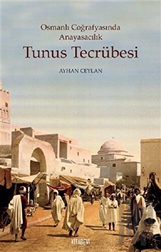 Tunus Tecrübesi - Osmanlı Coğrafyasında Anayasacılık | Kitap Ambarı
