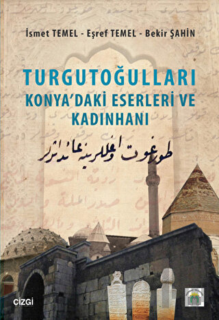 Turgutoğulları - Konya'daki Eserleri ve Kadınhanı | Kitap Ambarı