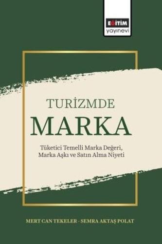 Turizmde Marka: Tüketici Temelli Marka Değeri Marka Aşkı ve Satın Alma