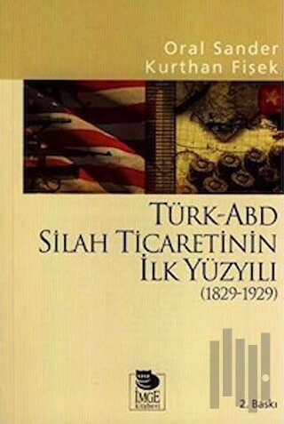 Türk-ABD Silah Ticaretinin İlk Yüzyılı ( 1829 - 1929 ) | Kitap Ambarı