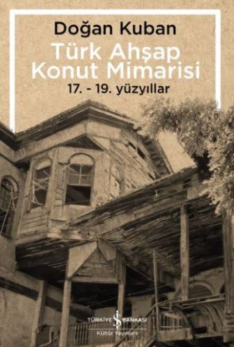 Türk Ahşap Konut Mimarisi - 17.19. Yüzyıllar | Kitap Ambarı