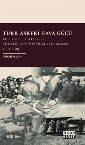 Türk Askeri Hava Gücü - Kuruluşu İlk Seferleri Yükselişi ve Müstakil K