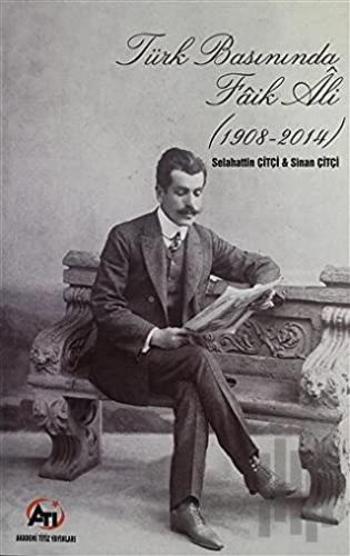 Türk Basınında Faik Ali (1908 - 2014) | Kitap Ambarı