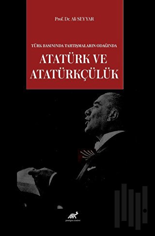 Türk Basınında Tartışmaların Odağında Atatürk ve Atatürkçülük | Kitap 
