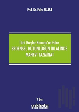 Türk Borçlar Kanunu'na Göre Bedensel Bütünlüğün İhlalinde Manevi Tazmi