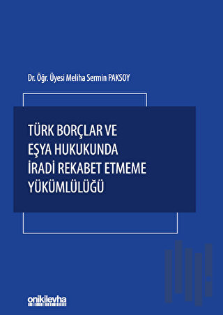 Türk Borçlar ve Eşya Hukukunda İradi Rekabet Etmeme Yükümlülüğü