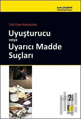 Türk Ceza Hukukunda Uyuşturucu veya Uyarıcı Madde Suçları
