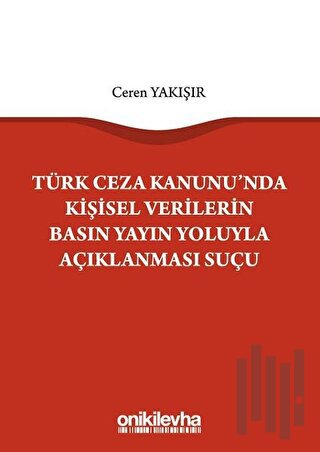 Türk Ceza Kanunu'nda Kişisel Verilerin Basın Yayın Yoluyla Açıklanması Suçu