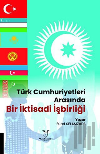 Türk Cumhuriyetleri Arasında Bir İktisadi İşbirliği