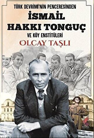 Türk Devrimi'nin Penceresinden İsmail Hakkı Tonguç ve Köy Enstitüleri 