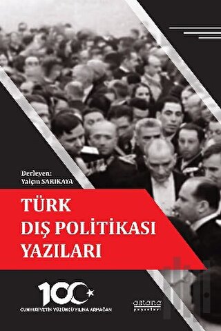 Türk Dış Politikası Yazıları - Cumhuriyetin Yüzüncü Yılına Armağan | K
