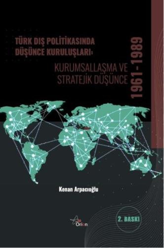 Türk Dış Politikasında Düşünce Kuruluşları: Kurumsallaşma ve Stratejik Düşünce 1961 - 1989