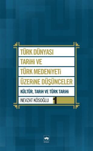Türk Dünyası Tarihi ve Türk Medeniyeti Üzerine Düşünceler 1 | Kitap Am