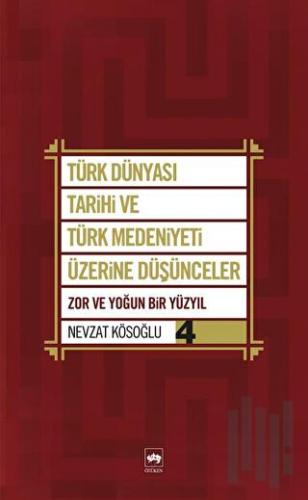 Türk Dünyası Tarihi ve Türk Medeniyeti Üzerine Düşünceler 4. Kitap | K