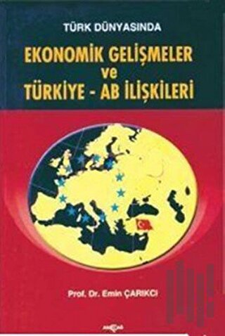 Türk Dünyasında Ekonomik Gelişmeler ve Türkiye - AB İlişkileri | Kitap