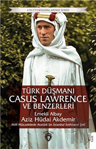 Türk Düşmanı Casus Lawrence ve Benzerleri | Kitap Ambarı