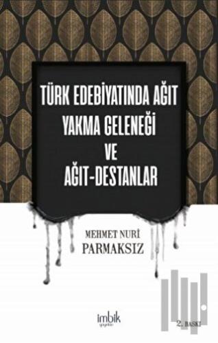 Türk Edebiyatında Ağıt Yakma Geleneği ve Ağıt-Destanlar | Kitap Ambarı