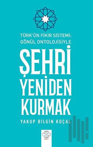 Türk Fikir Sistemi: Gönül Ontolojisiyle Şehri Yeniden Kurmak | Kitap A