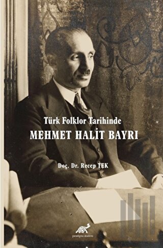 Türk Folklor Tarihinde Mehmet Halit Bayrı Türk Folkloruna Adanmış Bir 