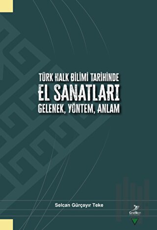 Türk Halk Bilimi Tarihinde El Sanatları Gelenek, Yöntek, Anlam | Kitap