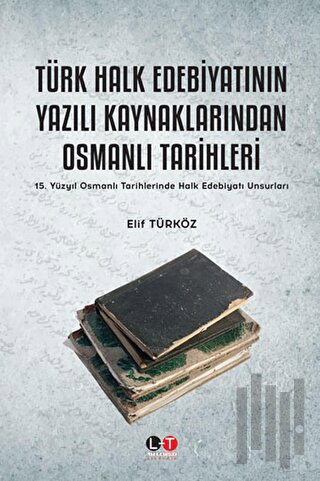 Türk Halk Edebiyatının Yazılı Kaynaklarından Osmanlı Tarihleri | Kitap