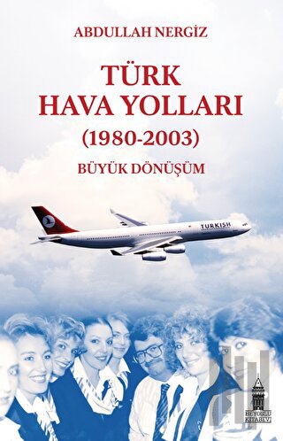 Türk Hava Yolları (1980-2003): Büyük Dönüşüm | Kitap Ambarı