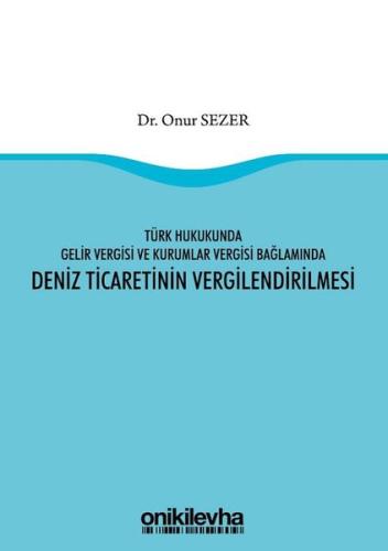 Türk Hukukunda Gelir Vergisi ve Kurumlar Vergisi Bağlamında Deniz Ticaretinin Vergilendirilmesi